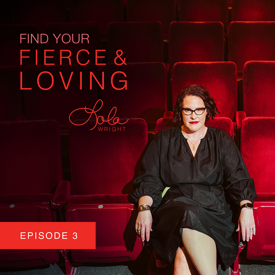 Lola Wright - Your Fierce & Loving Podcast Episode 3 - NEW