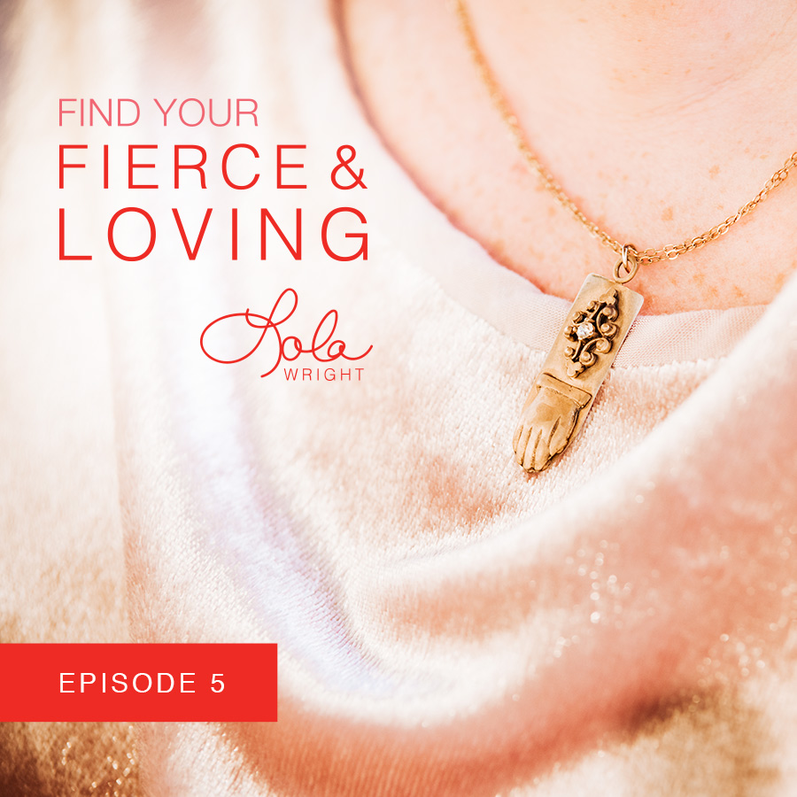 Lola Wright - Your Fierce & Loving Podcast Episode 5