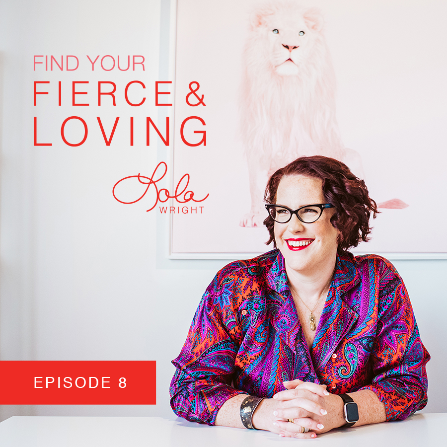 Lola Wright - Your Fierce & Loving Podcast Episode 8