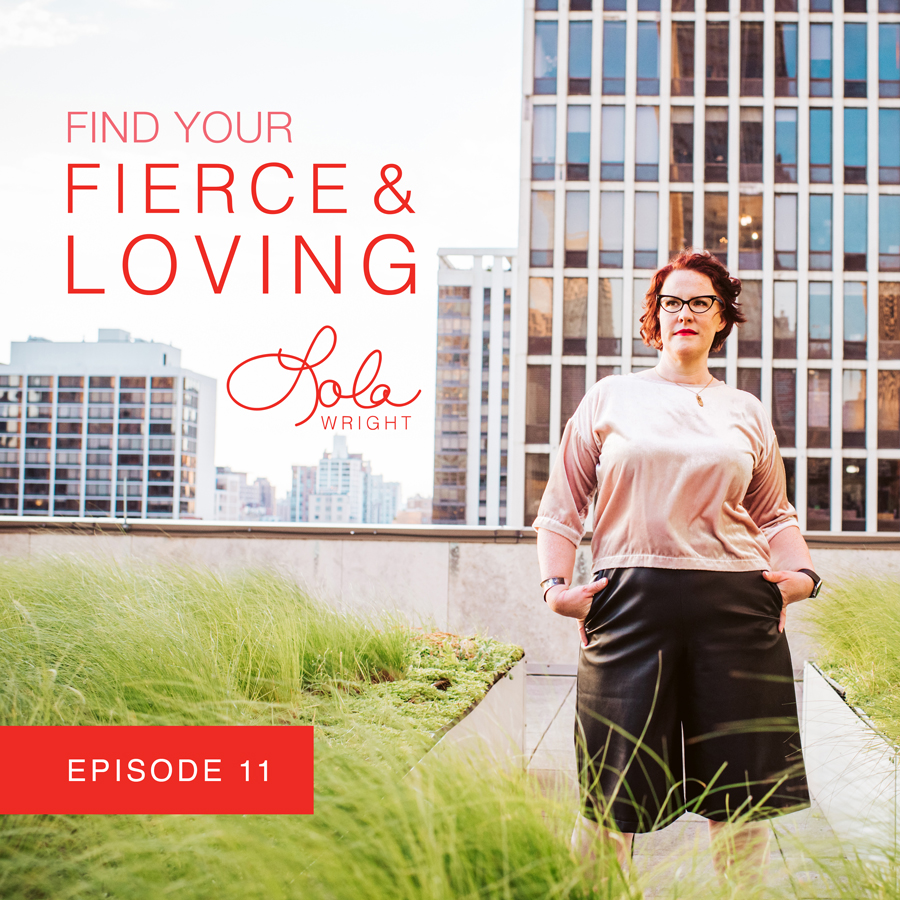 Lola Wright - Your Fierce & Loving Podcast Episode 11
