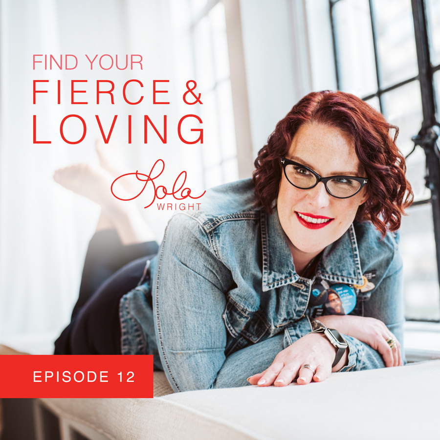Lola Wright - Your Fierce & Loving Podcast Episode 12