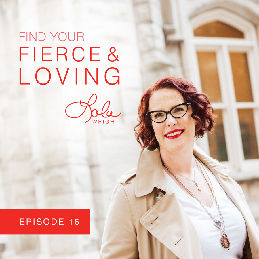 Lola Wright - Your Fierce & Loving Podcast Episode 16