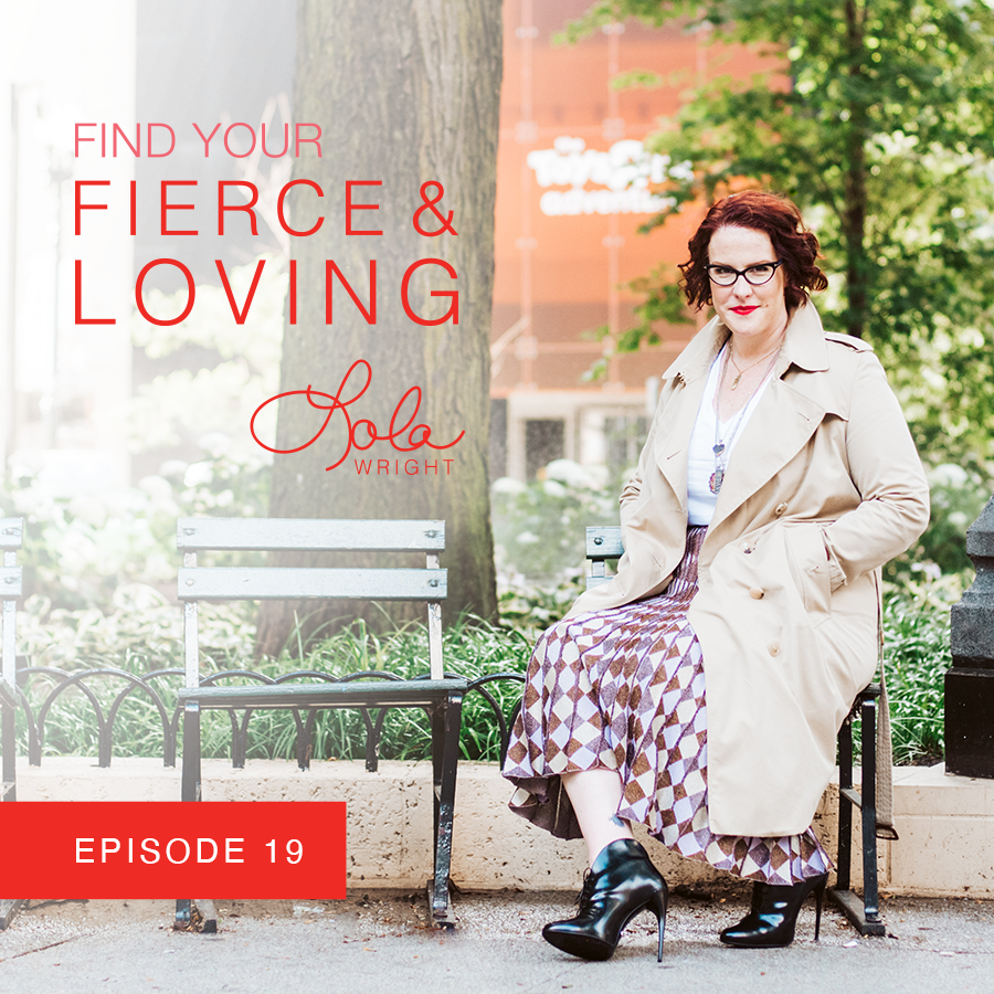 Lola Wright - Your Fierce & Loving Podcast Episode 19