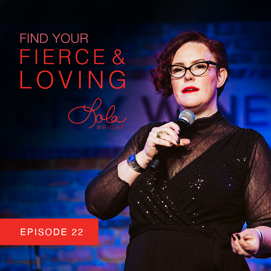 Lola Wright - Your Fierce & Loving Podcast Episode 22