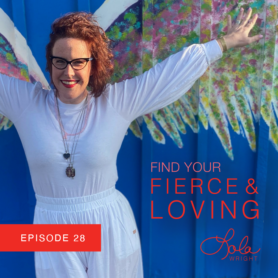 Lola Wright - Your Fierce & Loving Podcast Episode 28