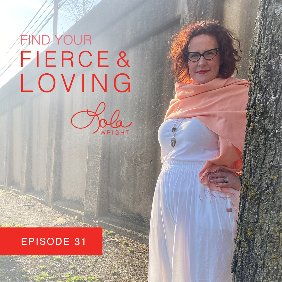Lola Wright - Your Fierce & Loving Podcast Episode 31