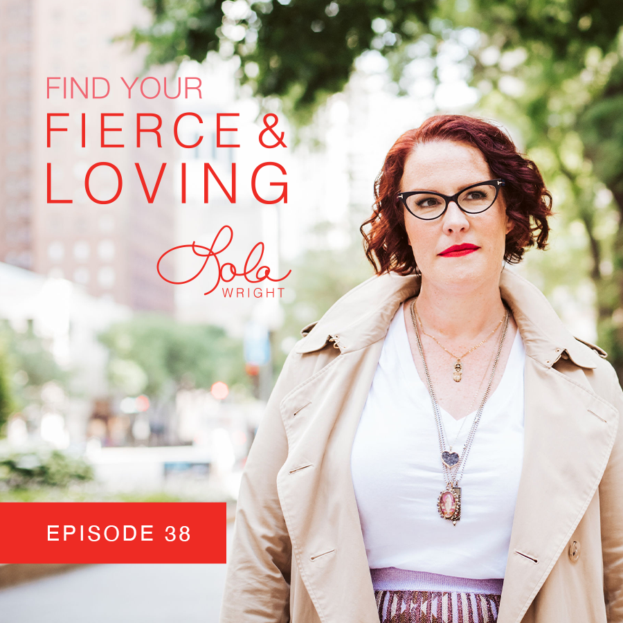 Lola Wright - Your Fierce & Loving Podcast Episode 38
