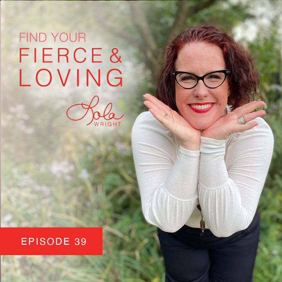Lola Wright - Your Fierce & Loving Podcast Episode 39