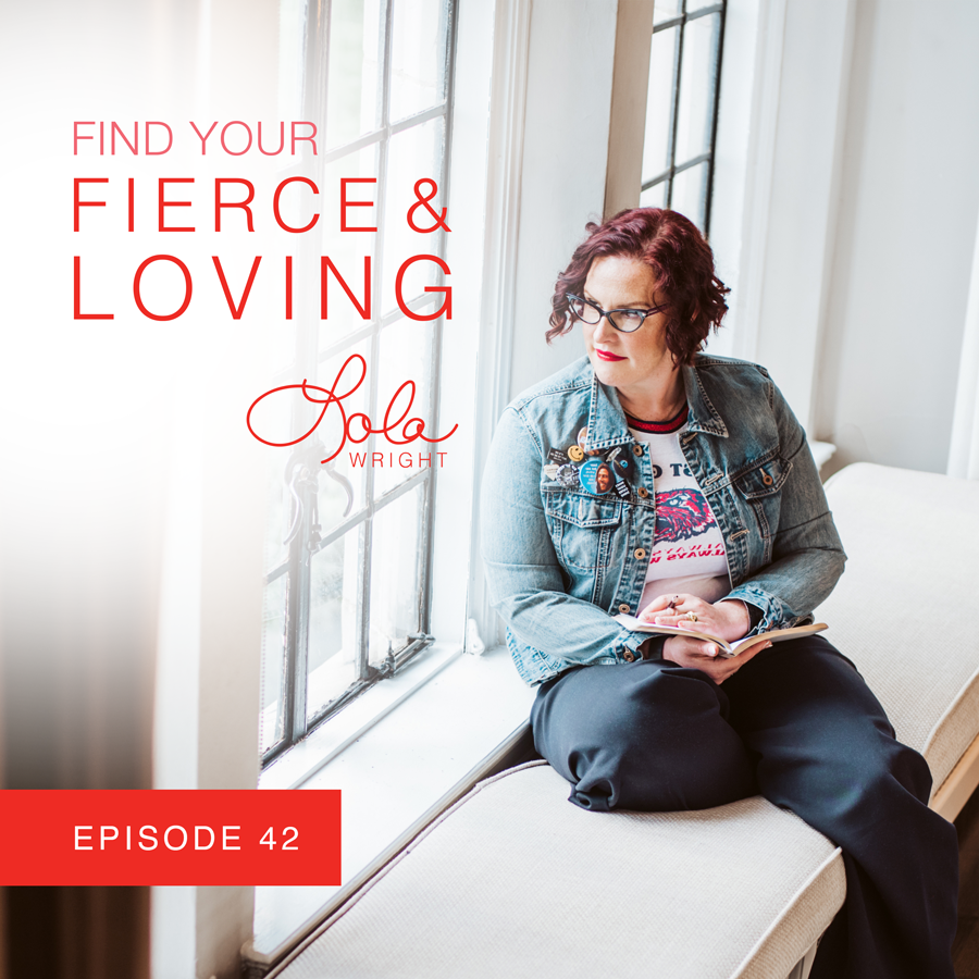 Lola Wright - Your Fierce & Loving Podcast Episode 42