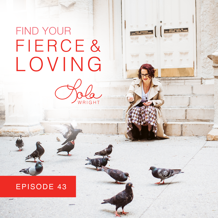 Lola Wright - Your Fierce & Loving Podcast Episode 43