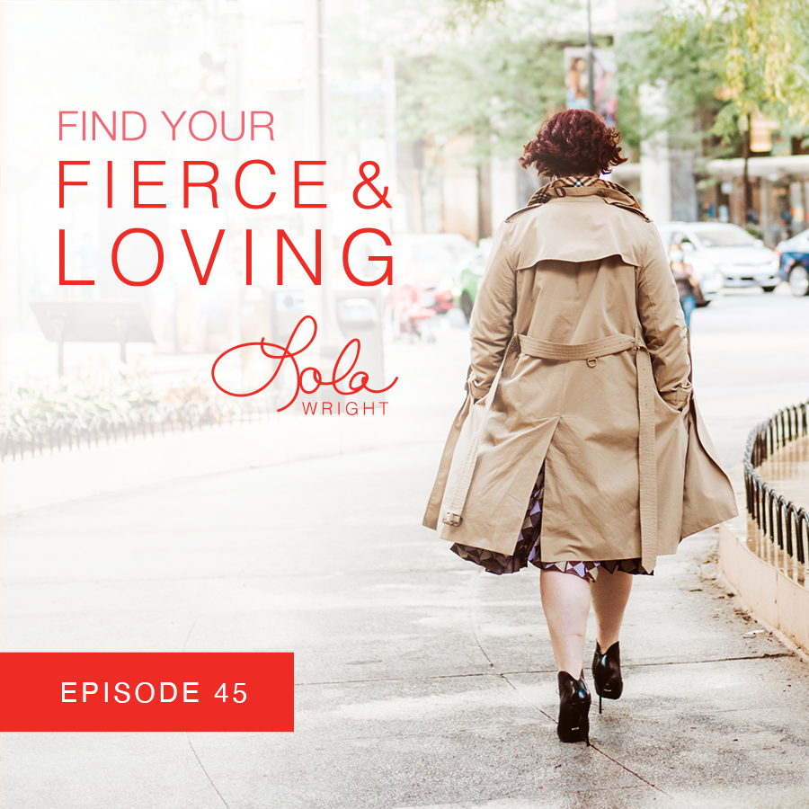 Lola Wright - Your Fierce & Loving Podcast Episode 45